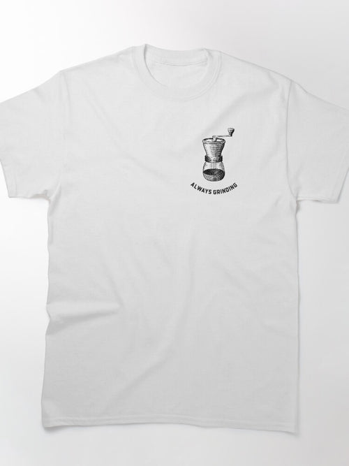 Always Grinding Classic T-Shirt