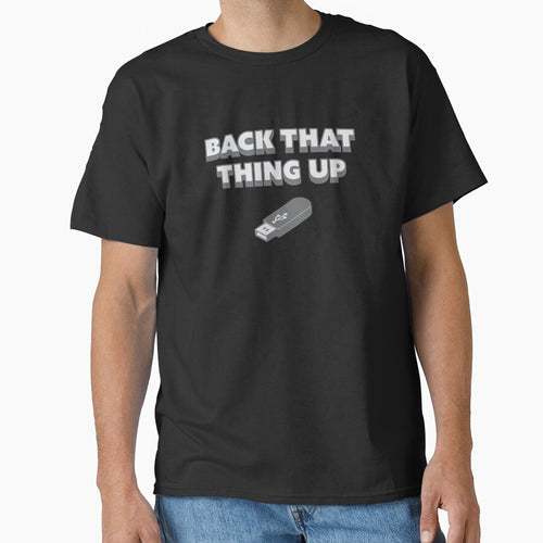 Back That Thing Up - USB Drive Classic T-Shirt